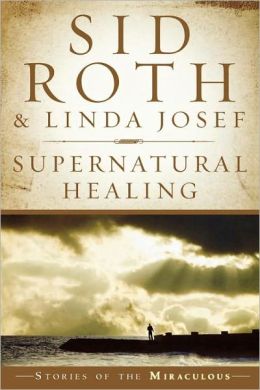 Supernatural Healing by Sid Roth