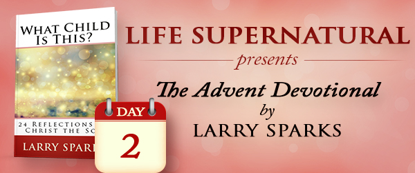 Day Two of the What Child is This? Advent Devotional by Larry Sparks