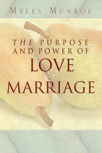 Purpose and Power of Love and Marriage by Myles Munroe