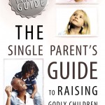 Single Parent's Guide to Raising Godly Children
