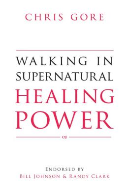 Walking In Supernatural Healing Power